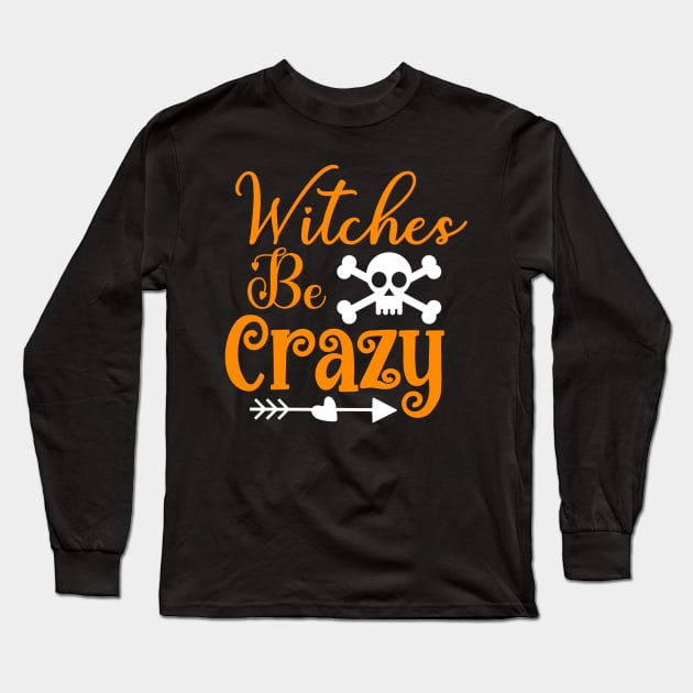 Halloween Witches Be Crazy Long Sleeve T-Shirt by fromherotozero